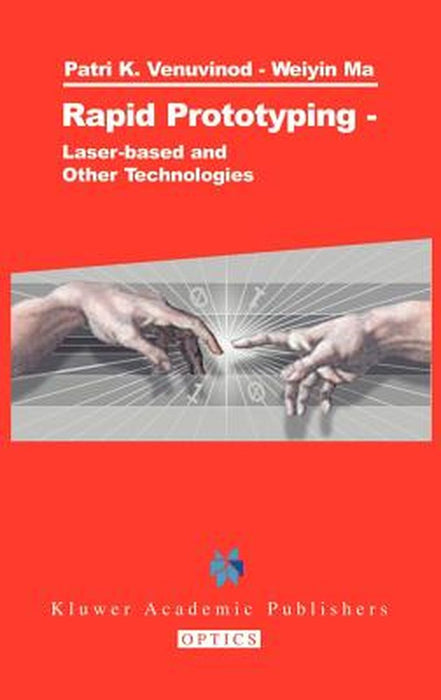 Rapid Prototyping: Laser-Based and Other Technologies by Patri K. Venuvinod