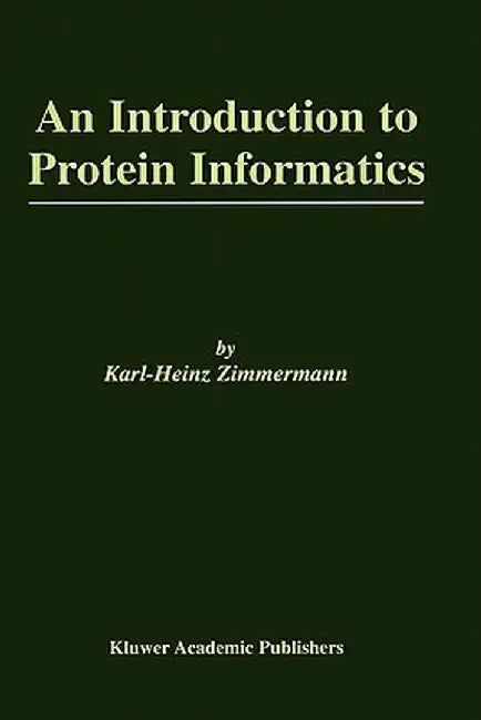 An Introduction to Protein Informatics by Karl-Heinz Zimmermann