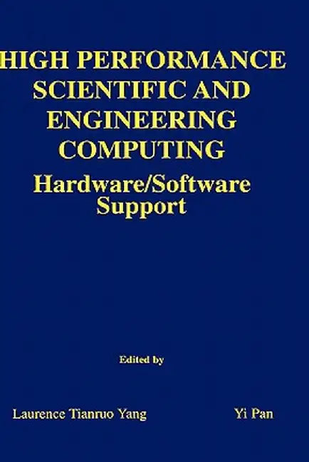 High Performance Scientific and Engineering Computing: Hardware/Software Support by Laurence Tianruo Yang