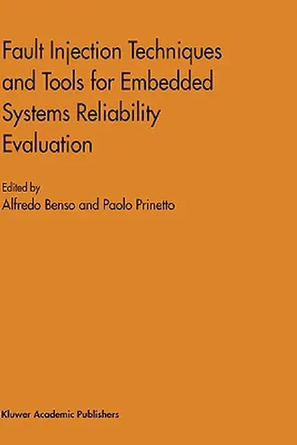 Fault Injection Techniques and Tools for Embedded Systems Reliability Evaluation by Alfredo Benso