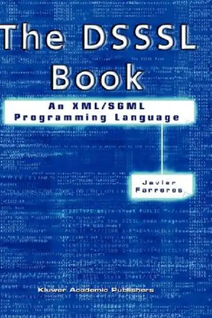 The Dsssl Book: An XML/SGML Programming Language by Javier Farreres