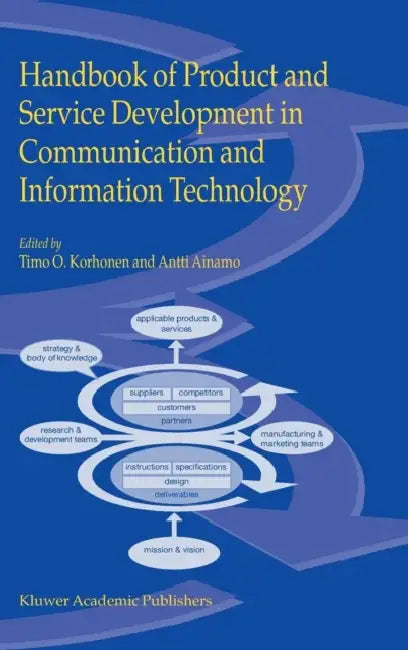 Handbook of Product and Service Development in Communication and Information Technology by Timo O. Korhonen, Antti Ainamo