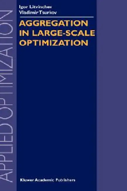 Aggregation in Large-Scale Optimization by I. Litvinchev, Vladimir Tsurkov