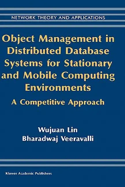 Object Management in Distributed Database Systems for Stationary and Mobile Computing Environments: A Competitive Approach by Wujuan Lin
