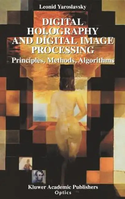 Digital Holography and Digital Image Processing: Principles, Methods, Algorithms by Leonid Yaroslavsky
