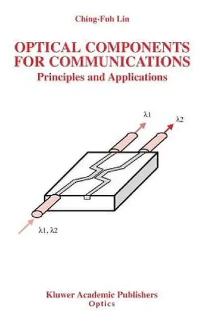 Optical Components for Communications: Principles and Applications by Ching-Fuh Lin