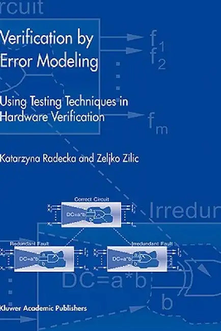 Verification by Error Modeling: Using Testing Techniques in Hardware Verification by Katarzyna Radecka