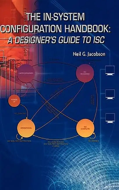 The In-System Configuration Handbook:: A Designer's Guide to Isc by Neil G. Jacobson