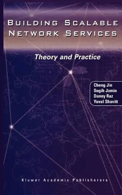 Building Scalable Network Services: Theory and Practice by Cheng Jin