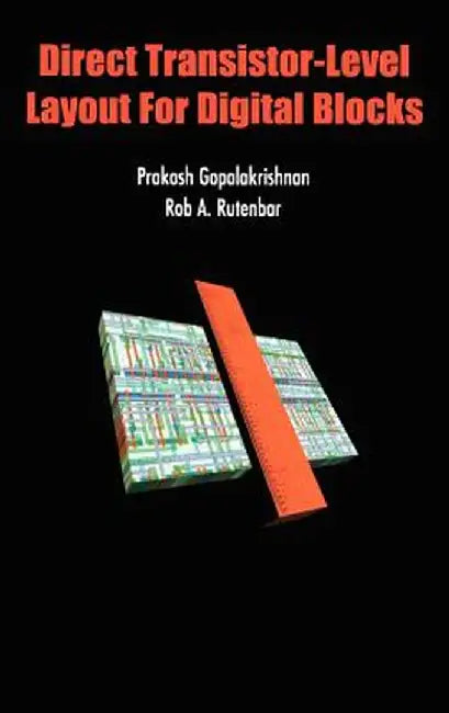 Direct Transistor-Level Layout for Digital Blocks by Prakash Gopalakrishnan