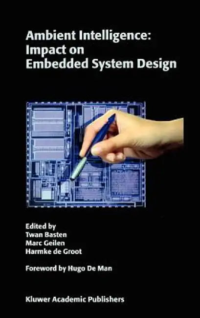Ambient Intelligence: Impact on Embedded System Design by Twan Basten