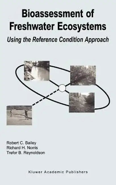 Bioassessment of Freshwater Ecosystems: Using the Reference Condition Approach by Robert C. Bailey