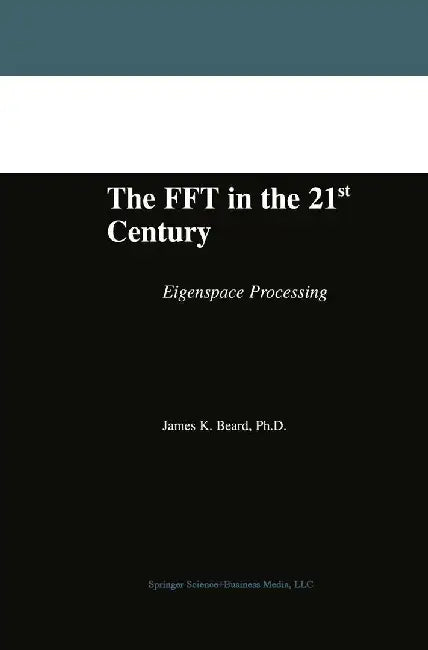 The FFT in the 21st Century: Eigenspace Processing by James K. Beard