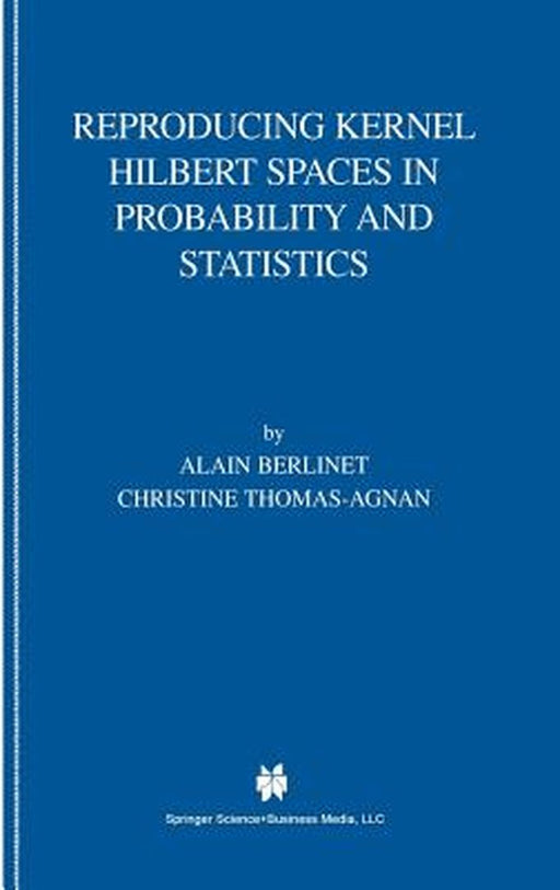 Reproducing Kernel Hilbert Spaces in Probability and Statistics by Alain Berlinet