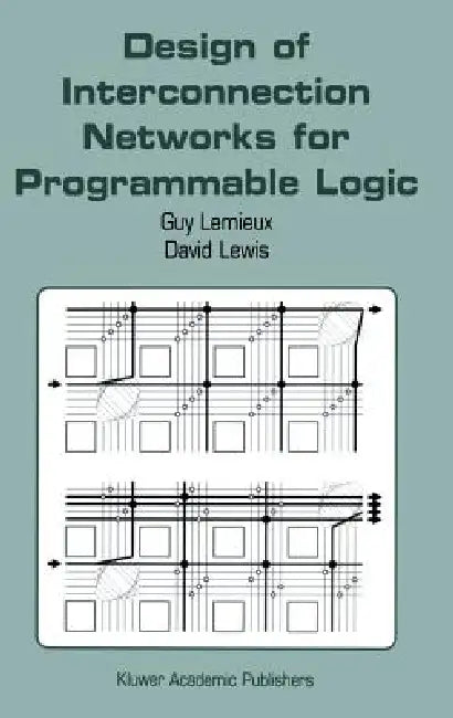 Design of Interconnection Networks for Programmable Logic by Guy LeMieux, David Lewis
