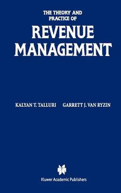 The Theory and Practice of Revenue Management by Kalyan T. Talluri