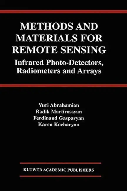 Methods and Materials for Remote Sensing: Infrared Photo-Detectors, Radiometers and Arrays by Yuri Abrahamian