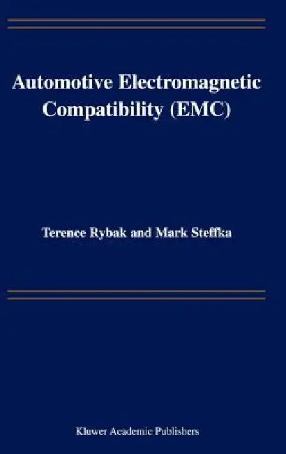 Automotive Electromagnetic Compatibility (Emc) by Terence Rybak, Mark Steffka