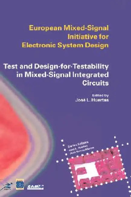 Test and Design-For-Testability in Mixed-Signal Integrated Circuits by Jose Luis Huertas Díaz