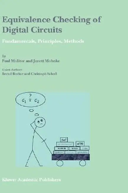 Equivalence Checking of Digital Circuits: Fundamentals, Principles, Methods by Paul Molitor