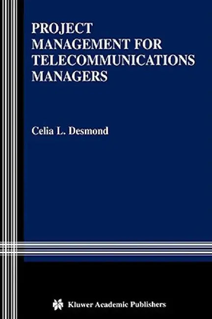 Project Management for Telecommunications Managers by Celia L. Desmond