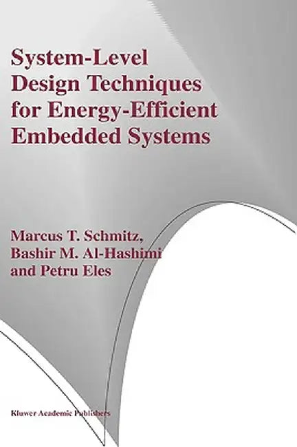 System-Level Design Techniques for Energy-Efficient Embedded Systems by Marcus T. Schmitz