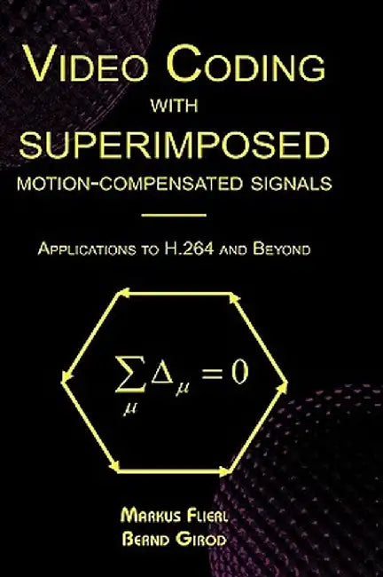 Video Coding with Superimposed Motion-Compensated Signals: Applications to H.264 and Beyond by Markus Flierl