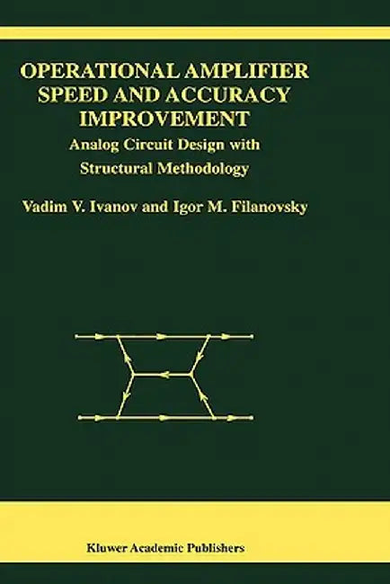 Operational Amplifier Speed and Accuracy Improvement: Analog Circuit Design with Structural Methodology by Vadim V. Ivanov