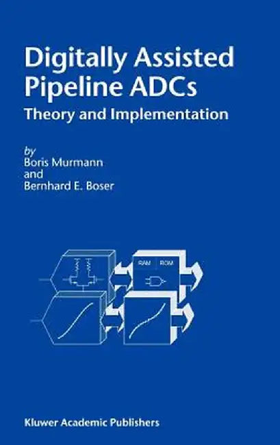 Digitally Assisted Pipeline Adcs: Theory and Implementation by Boris Murmann
