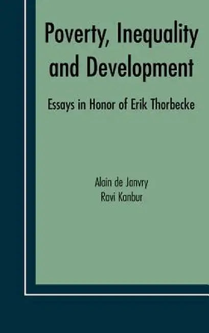 Poverty, Inequality and Development: Essays in Honor of Erik Thorbecke by Alain de Janvry