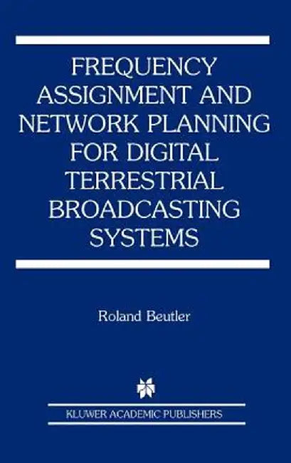 Frequency Assignment and Network Planning for Digital Terrestrial Broadcasting Systems by Roland Beutler