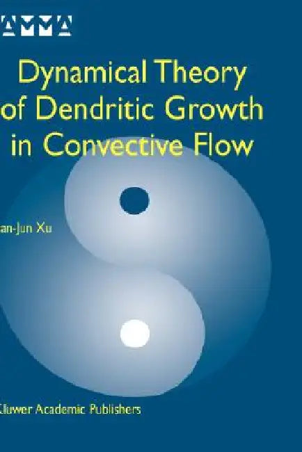 Dynamical Theory of Dendritic Growth in Convective Flow by Jian-Jun Xu