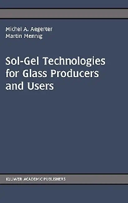 Sol-Gel Technologies for Glass Producers and Users by Michel Andre Aegerter, M. Mennig