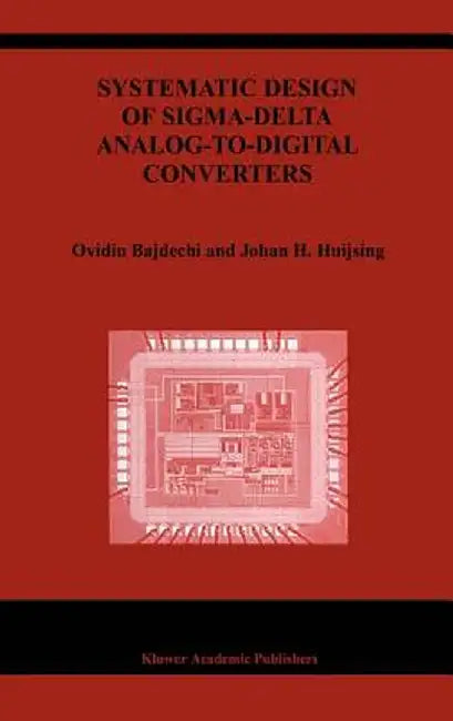 Systematic Design of Sigma-Delta Analog-To-Digital Converters by Ovidiu Bajdechi
