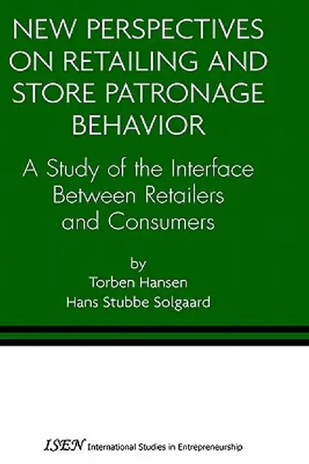 New Perspectives on Retailing and Store Patronage Behavior: A Study of the Interface Between Retailers and Consumers by Torben Hansen