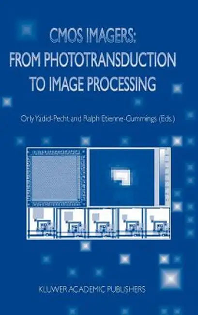 CMOS Imagers: From Phototransduction to Image Processing by Orly Yadid-Pecht