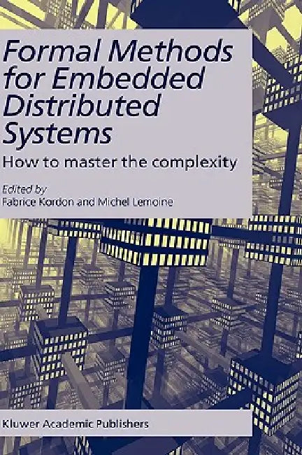 Formal Methods for Embedded Distributed Systems: How to Master the Complexity by Fabrice Kordon, Michel Lemoine