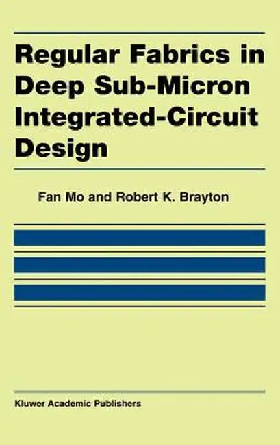 Regular Fabrics in Deep Sub-Micron Integrated-Circuit Design by Fan Mo
