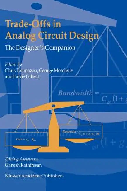 Trade-Offs in Analog Circuit Design: The Designer's Companion by Chris Toumazou, George S. Moschytz, Barrie Gilbert