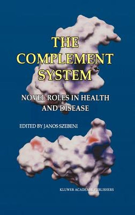 The Complement System: Novel Roles in Health and Disease by Janos Szebeni