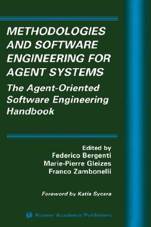 Methodologies and Software Engineering for Agent Systems: The Agent-Oriented Software Engineering Handbook by Federico Bergenti