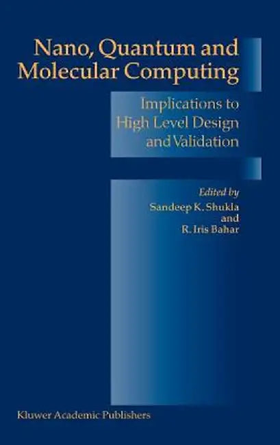 Nano, Quantum and Molecular Computing: Implications to High Level Design and Validation by Sandeep Kumar Shukla