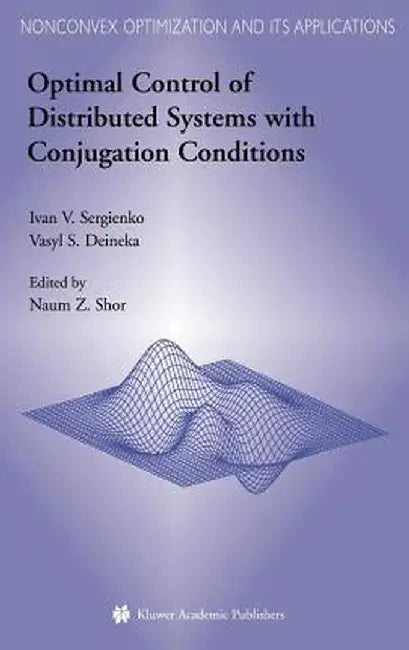 Optimal Control of Distributed Systems with Conjugation Conditions by Ivan V. Sergienko