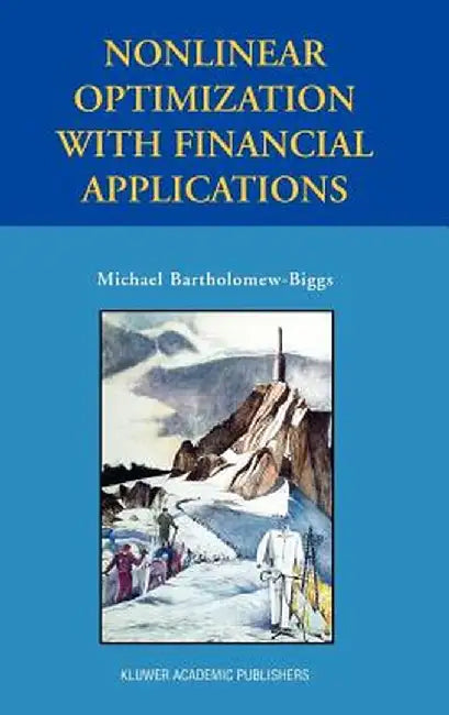 Nonlinear Optimization with Financial Applications by Michael Bartholomew-Biggs