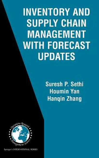 Inventory and Supply Chain Management with Forecast Updates by Suresh P. Sethi