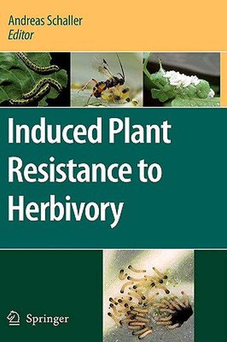 Induced Plant Resistance To Herbivory by Andreas Schaller