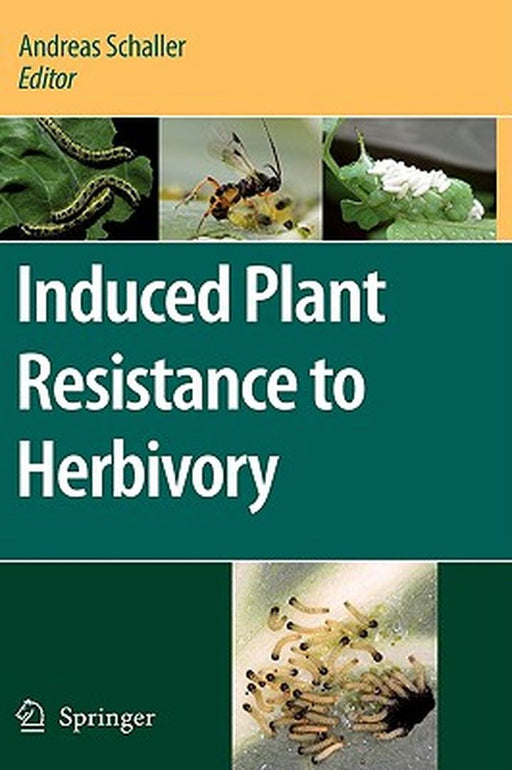 Induced Plant Resistance To Herbivory by Andreas Schaller