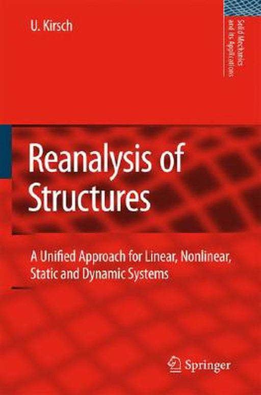 Reanalysis Of Structures: A Unified Approach for Linear, Nonlinear, Static and Dynamic Systems by Uri Kirsch