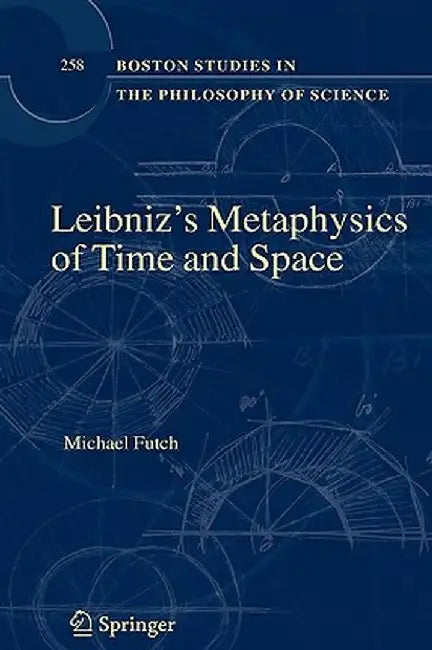 Leibniz's Metaphysics of Time and Space by Michael Futch