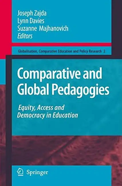 Comparative and Global Pedagogies: Equity, Access and Democracy in Education by Joseph Zajda